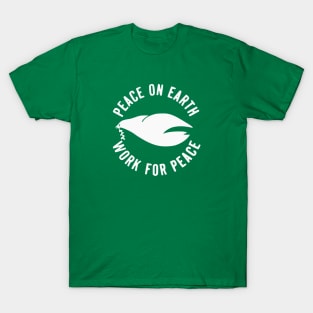 Peace on Earth - Work For Peace - Anti-War Activism T-Shirt